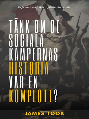 cover image of Tänk om de sociala kampernas historia var en komplott?